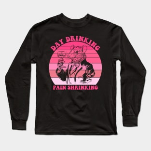 Day Drinking Pain Shrinking Quote Long Sleeve T-Shirt